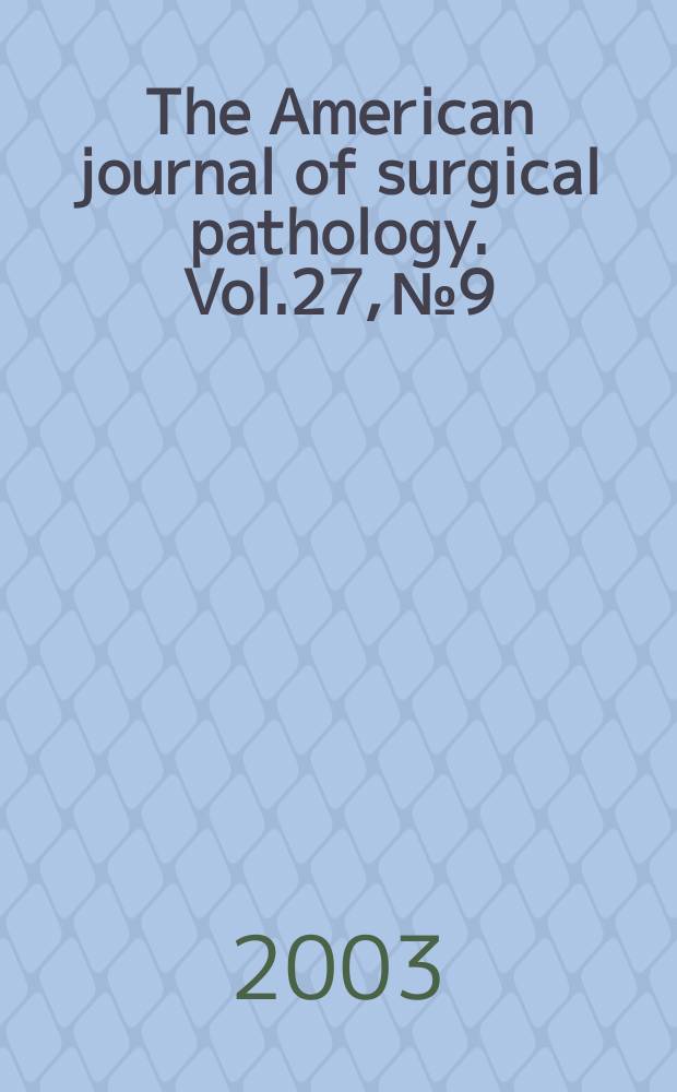 The American journal of surgical pathology. Vol.27, №9