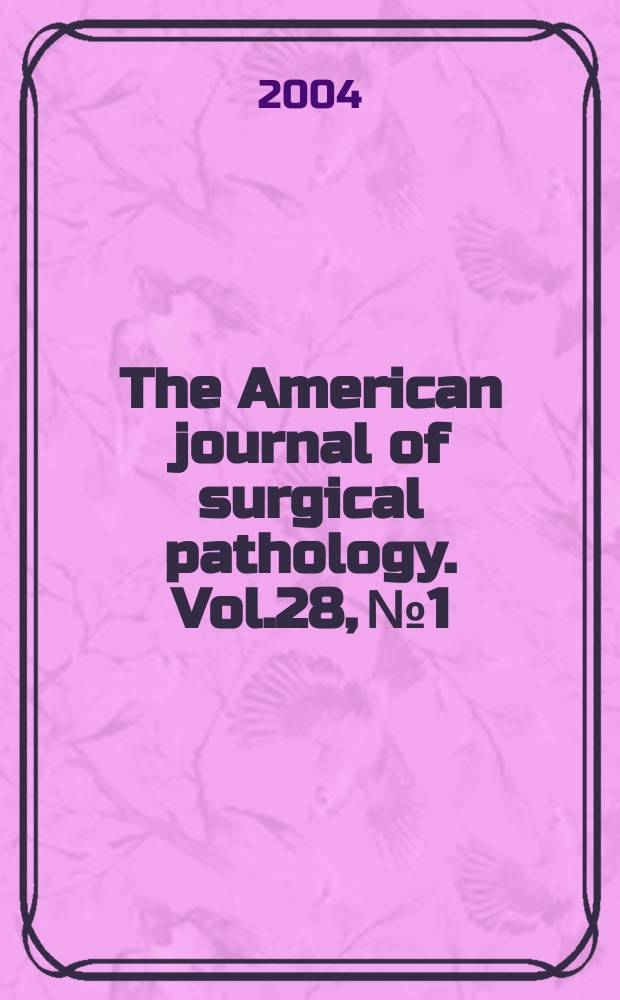 The American journal of surgical pathology. Vol.28, №1