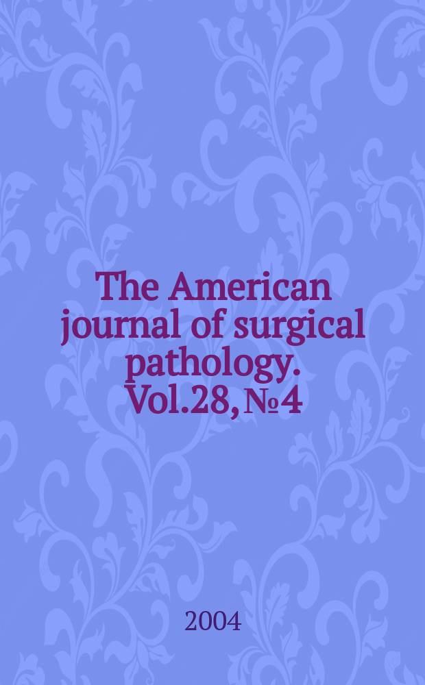 The American journal of surgical pathology. Vol.28, №4