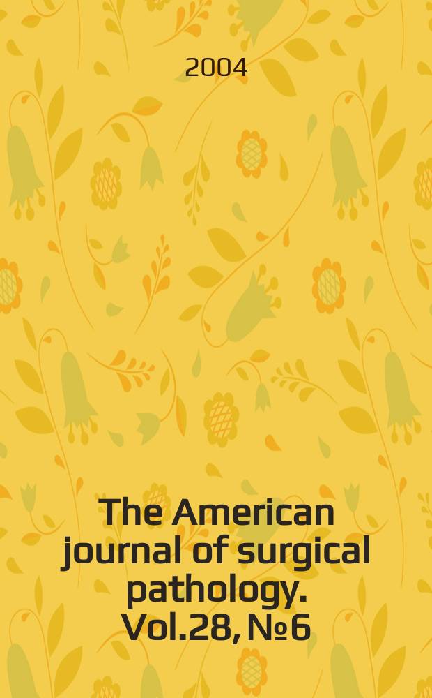 The American journal of surgical pathology. Vol.28, №6