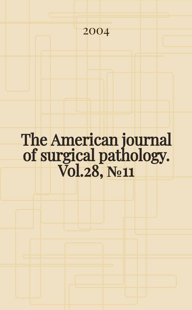 The American journal of surgical pathology. Vol.28, №11