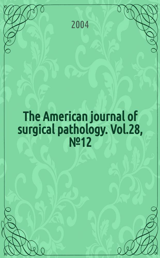 The American journal of surgical pathology. Vol.28, №12