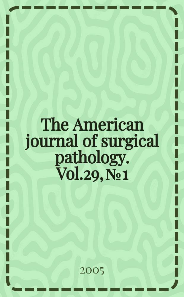The American journal of surgical pathology. Vol.29, №1