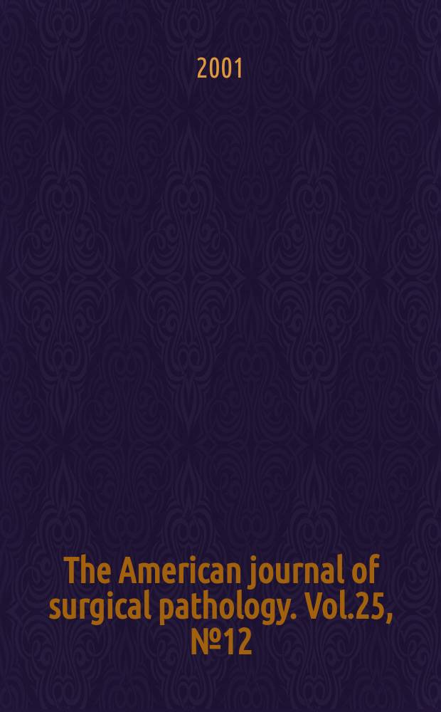The American journal of surgical pathology. Vol.25, №12