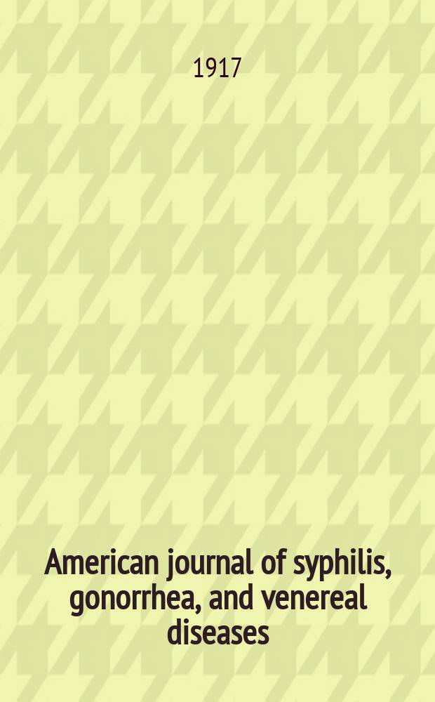 American journal of syphilis, gonorrhea, and venereal diseases : Official journal American venereal disease association