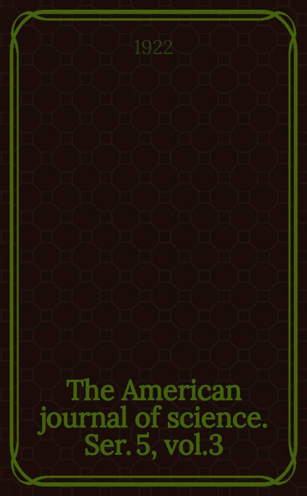 The American journal of science. Ser. 5, vol.3(203), №18