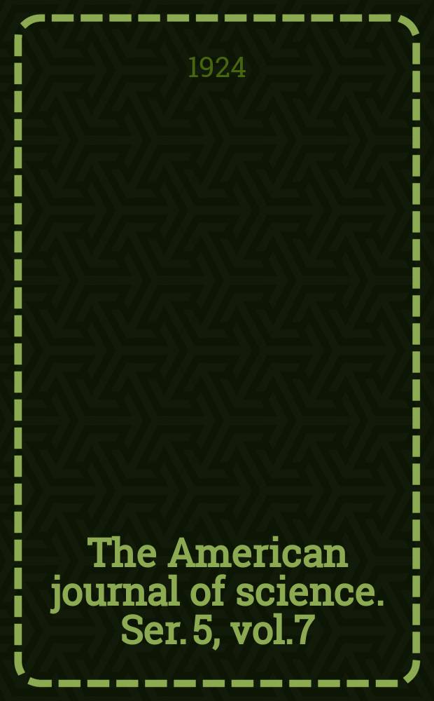 The American journal of science. Ser. 5, vol.7(207), №37