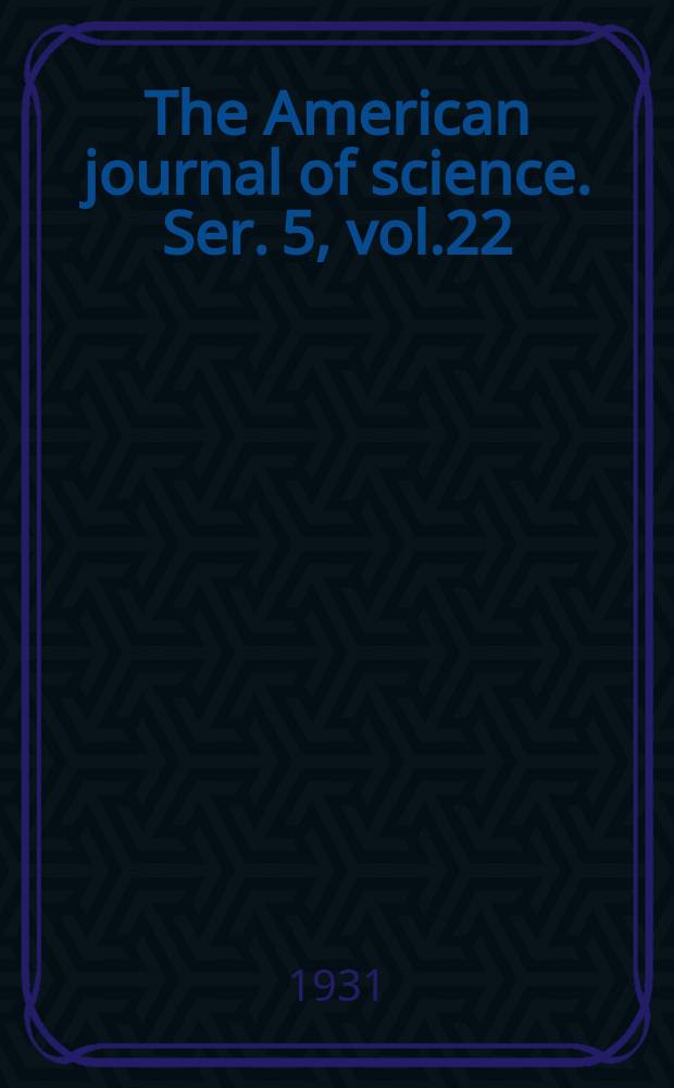 The American journal of science. Ser. 5, vol.22(222), №131