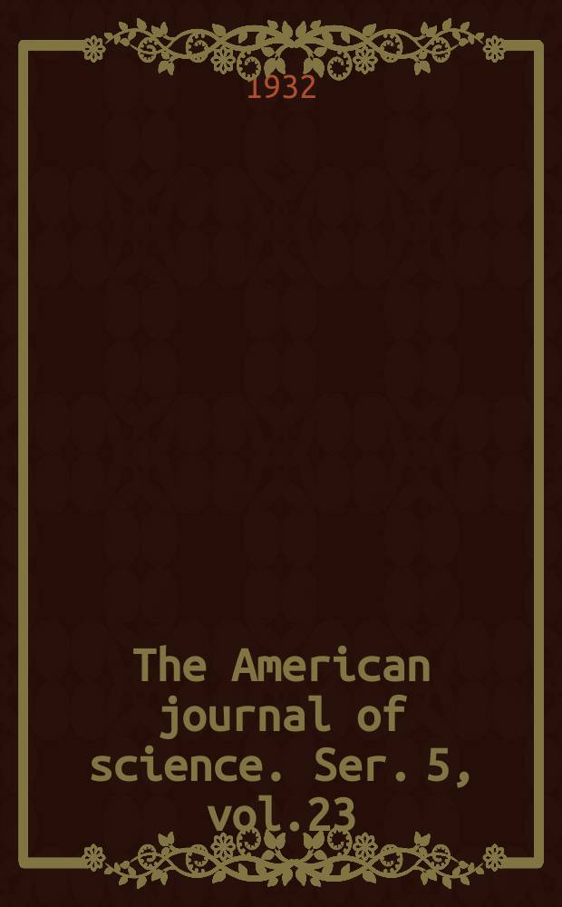 The American journal of science. Ser. 5, vol.23(223), №137
