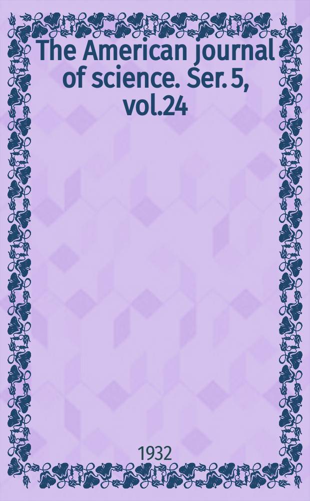 The American journal of science. Ser. 5, vol.24(224), №139