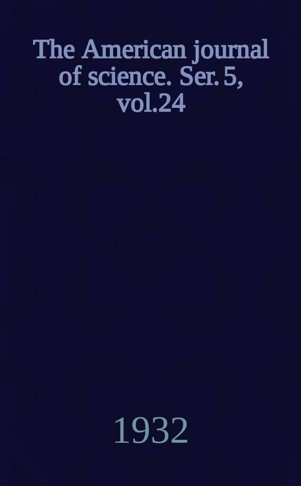 The American journal of science. Ser. 5, vol.24(224), №140