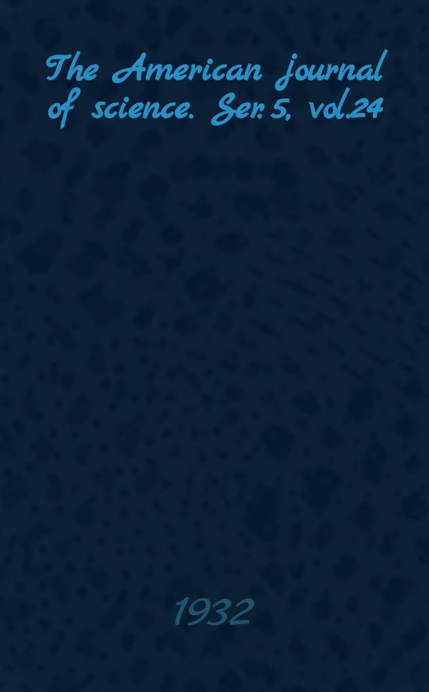 The American journal of science. Ser. 5, vol.24(224), №141