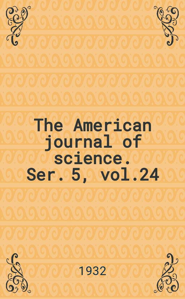 The American journal of science. Ser. 5, vol.24(224), №142