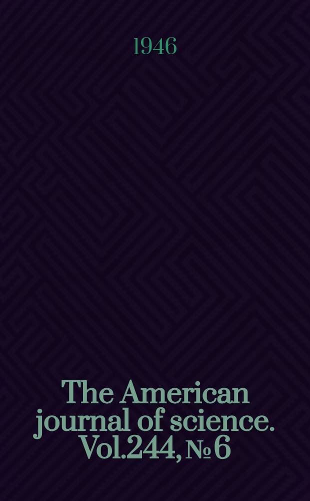 The American journal of science. Vol.244, №6