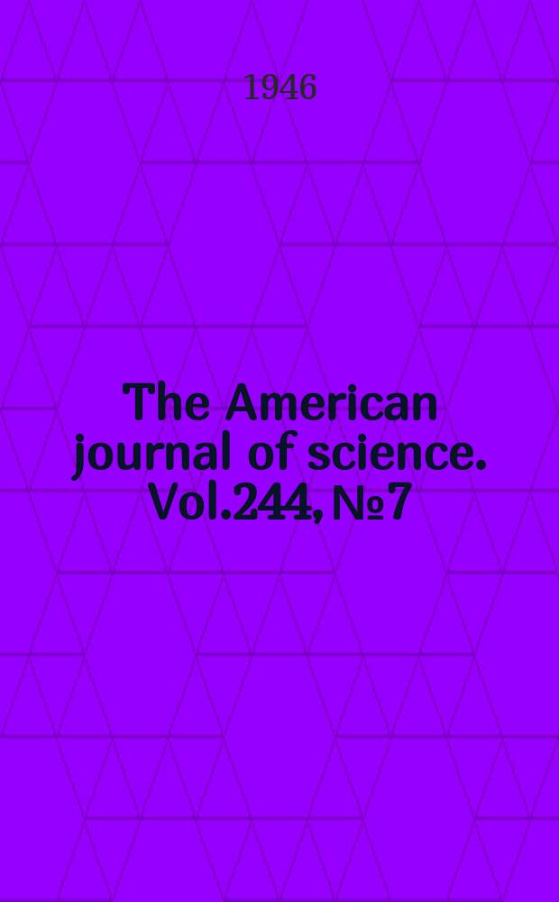 The American journal of science. Vol.244, №7