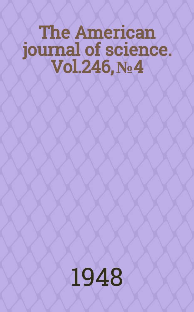 The American journal of science. Vol.246, №4