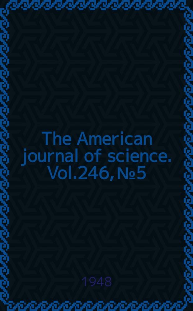 The American journal of science. Vol.246, №5