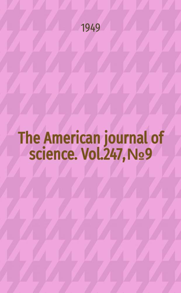 The American journal of science. Vol.247, №9