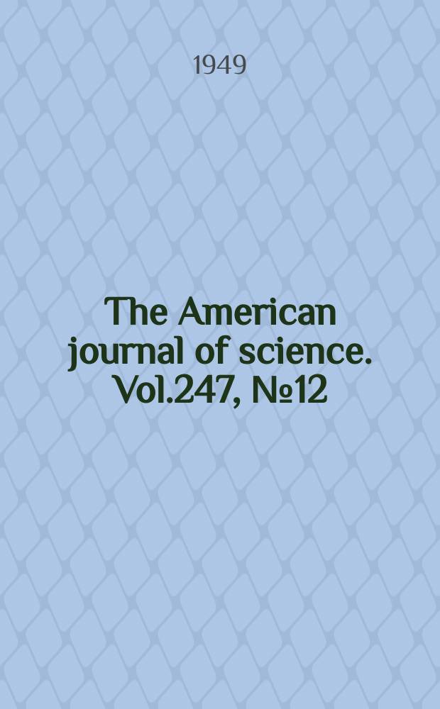 The American journal of science. Vol.247, №12
