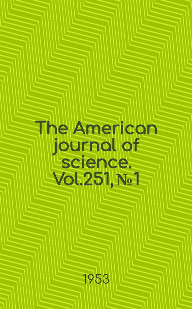 The American journal of science. Vol.251, №1