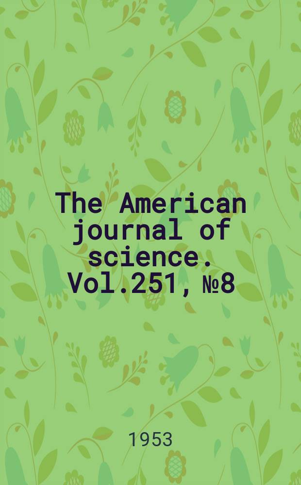 The American journal of science. Vol.251, №8