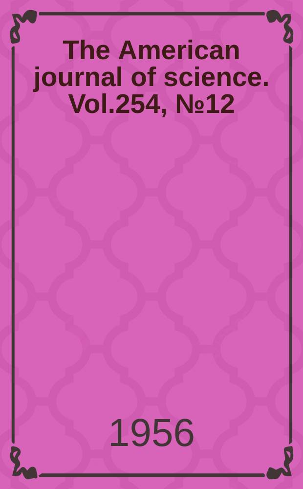 The American journal of science. Vol.254, №12