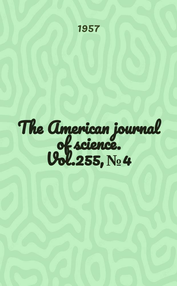 The American journal of science. Vol.255, №4