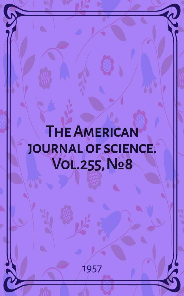 The American journal of science. Vol.255, №8