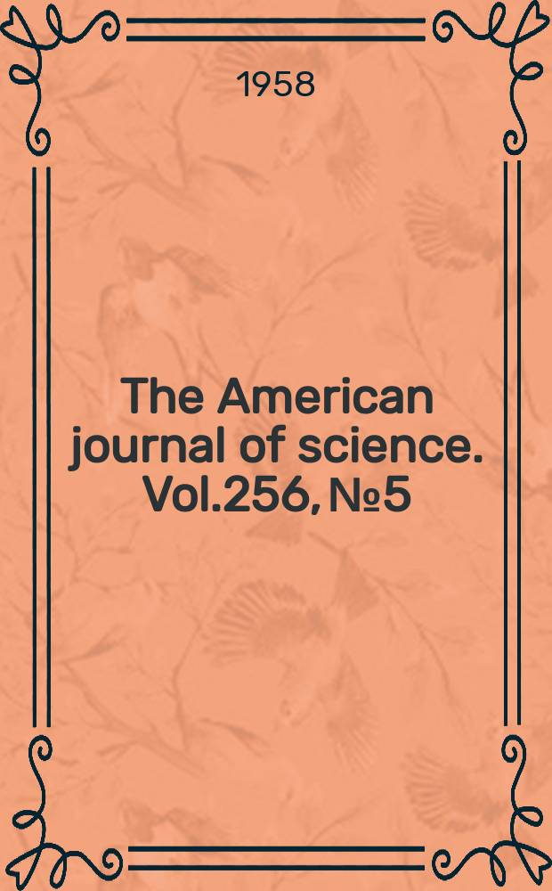 The American journal of science. Vol.256, №5