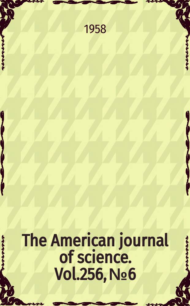 The American journal of science. Vol.256, №6