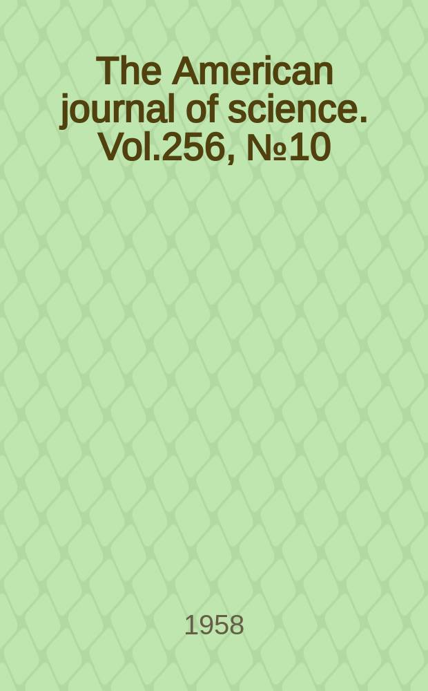 The American journal of science. Vol.256, №10