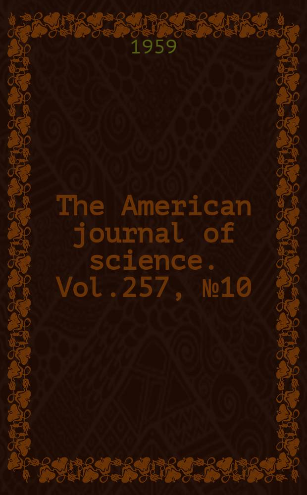 The American journal of science. Vol.257, №10