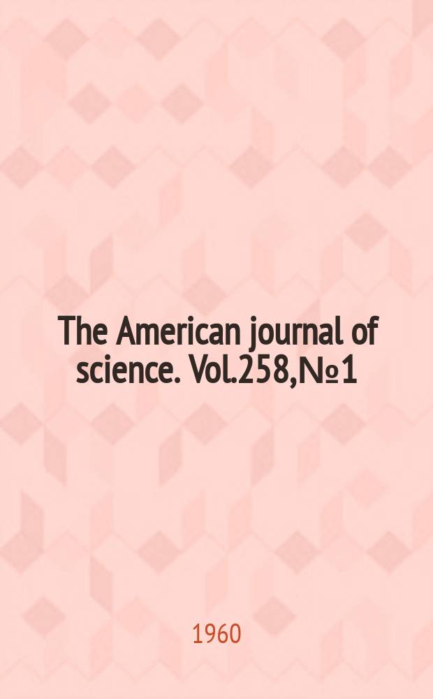 The American journal of science. Vol.258, №1