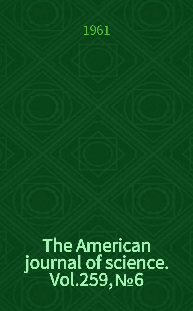 The American journal of science. Vol.259, №6