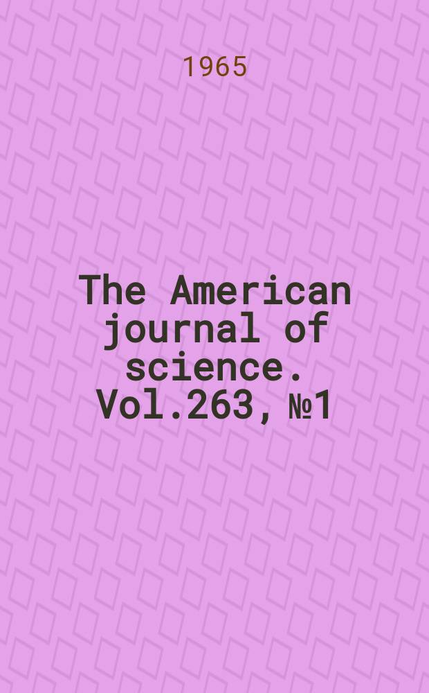 The American journal of science. Vol.263, №1