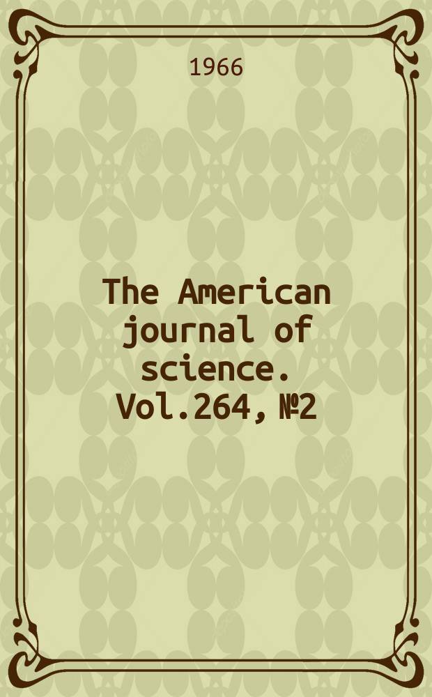 The American journal of science. Vol.264, №2