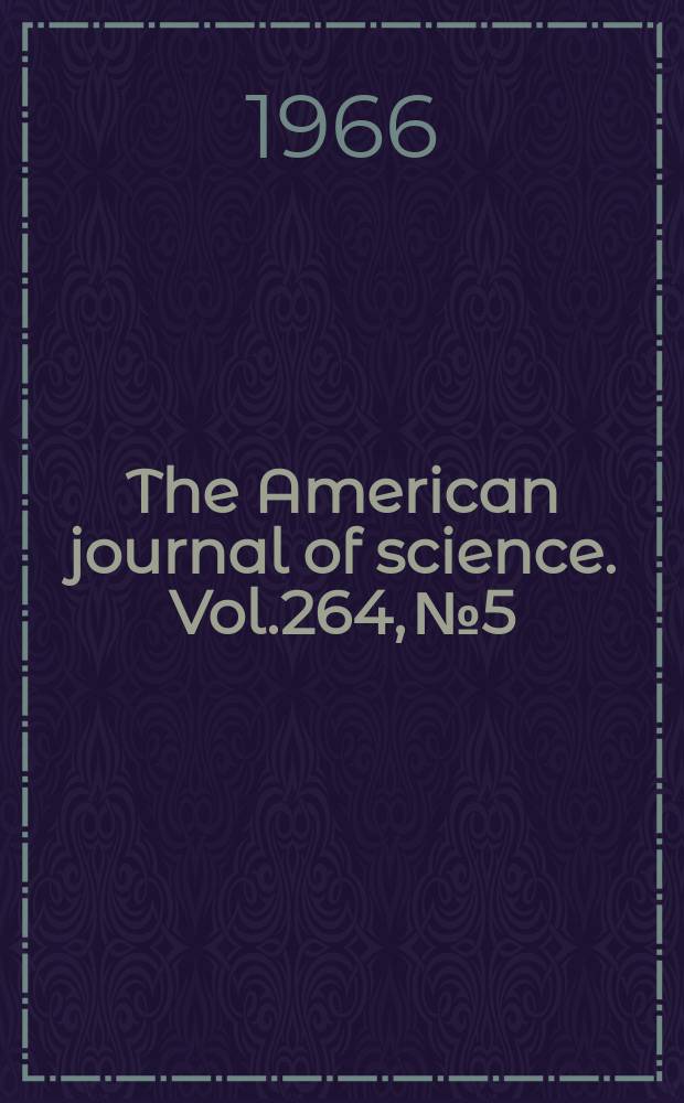 The American journal of science. Vol.264, №5
