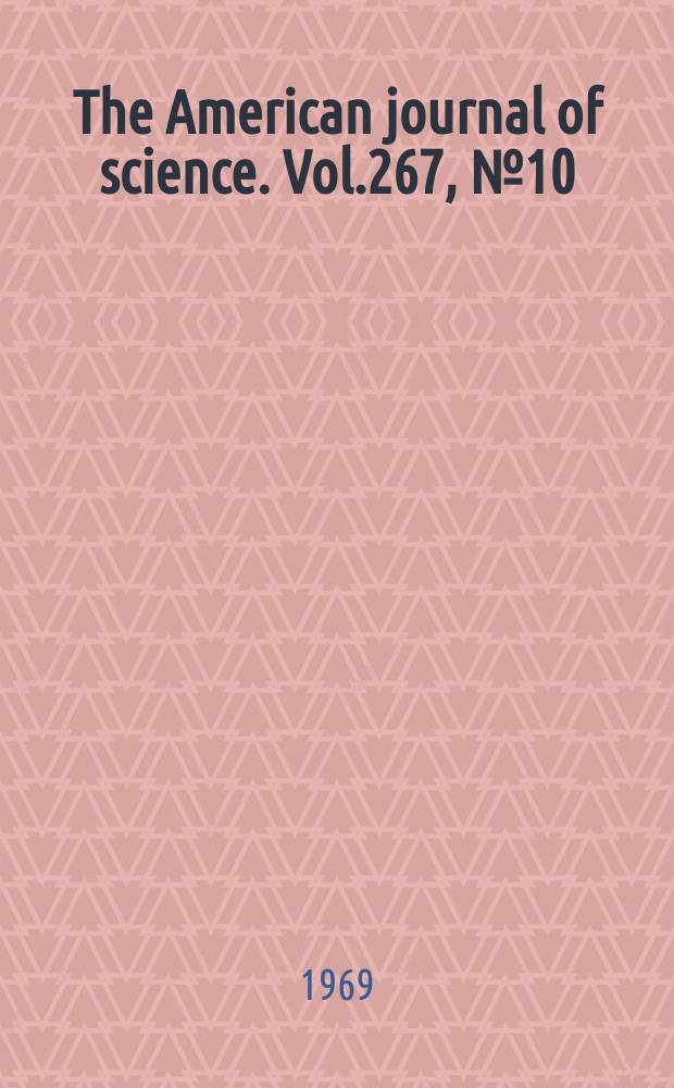 The American journal of science. Vol.267, №10