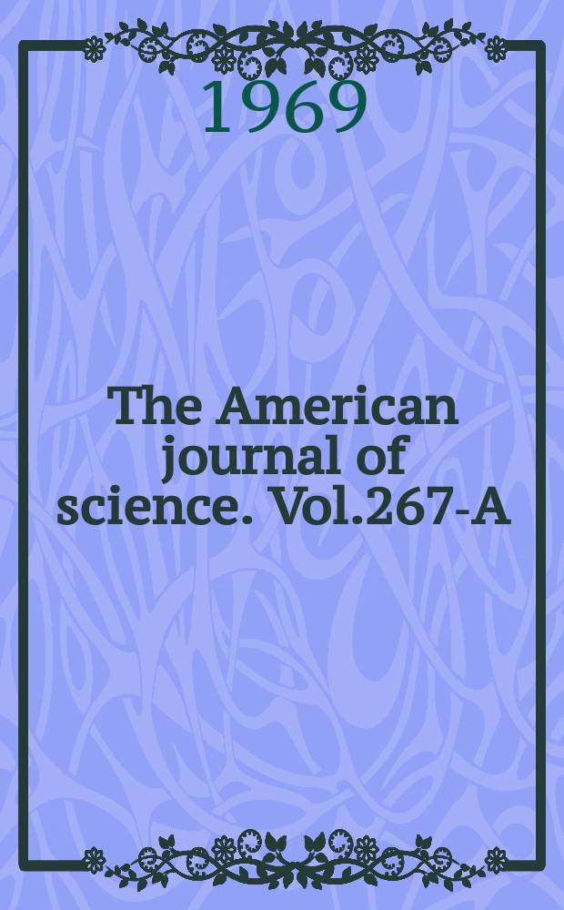 The American journal of science. Vol.267-A : (Schairer volume)