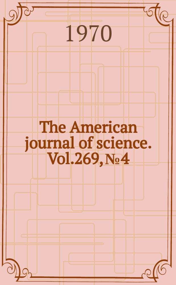 The American journal of science. Vol.269, №4