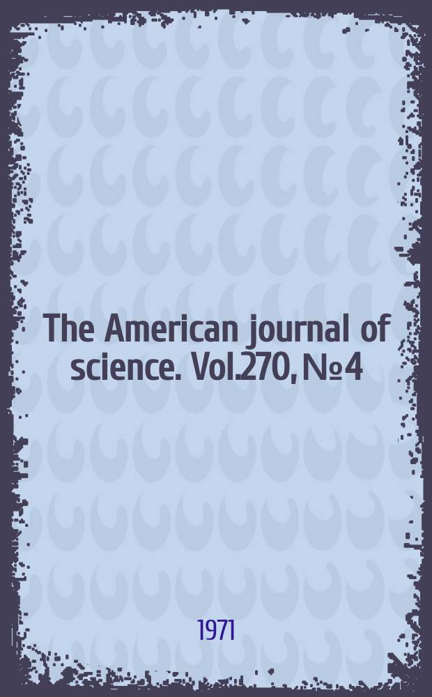 The American journal of science. Vol.270, №4