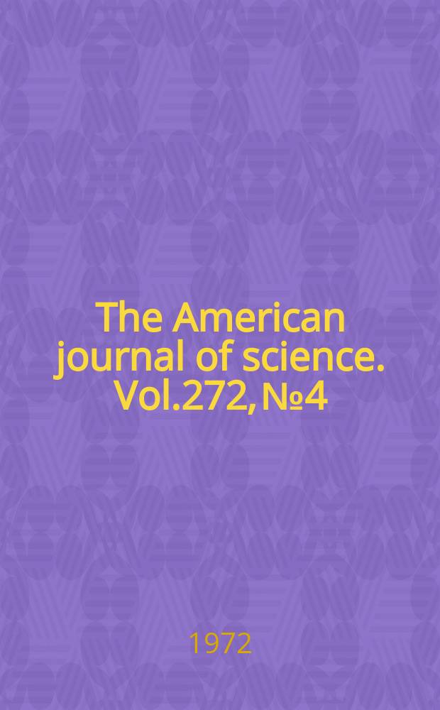 The American journal of science. Vol.272, №4
