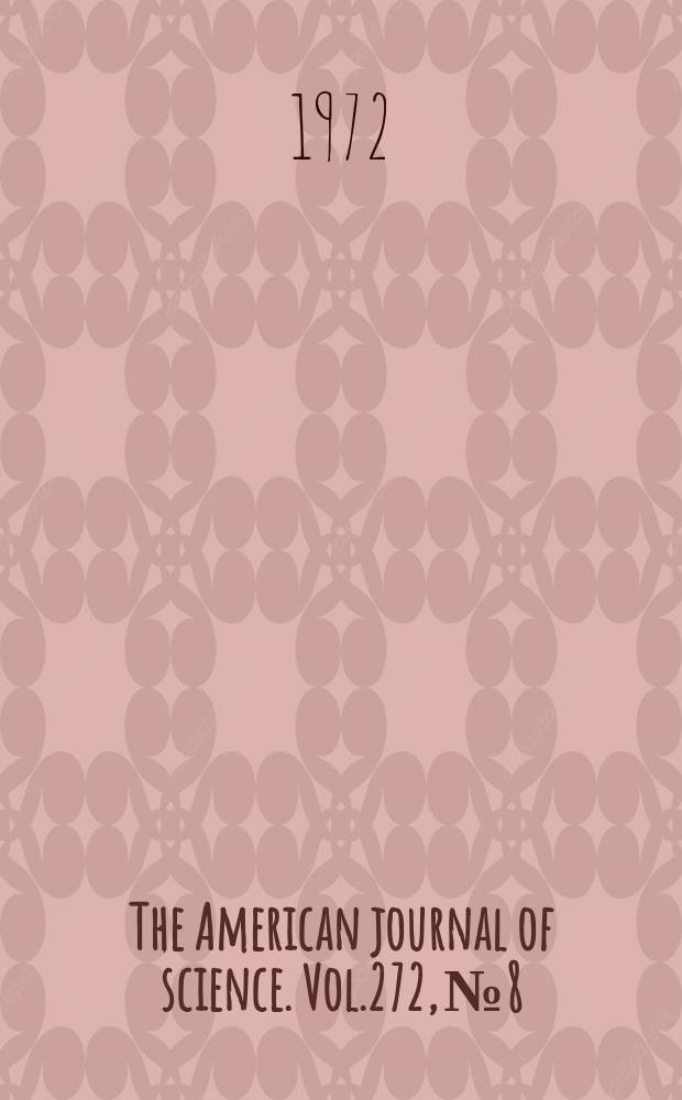 The American journal of science. Vol.272, №8