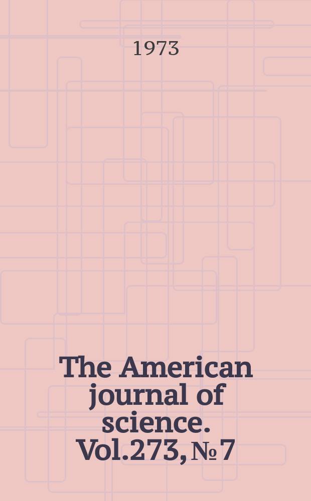The American journal of science. Vol.273, №7