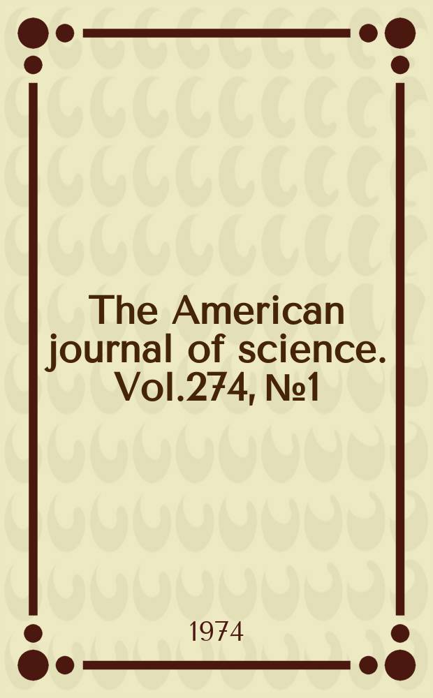 The American journal of science. Vol.274, №1