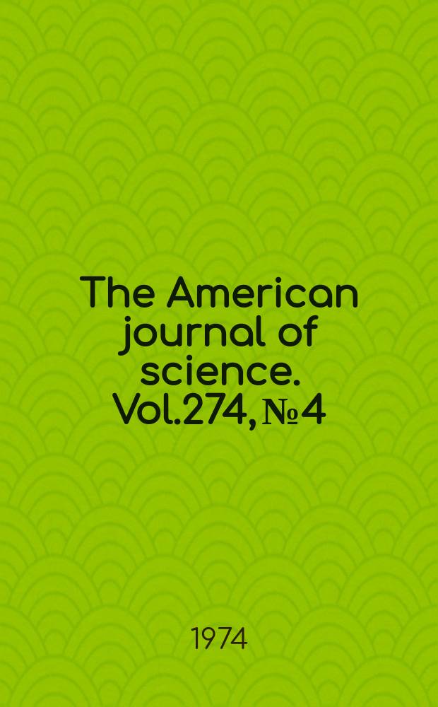 The American journal of science. Vol.274, №4