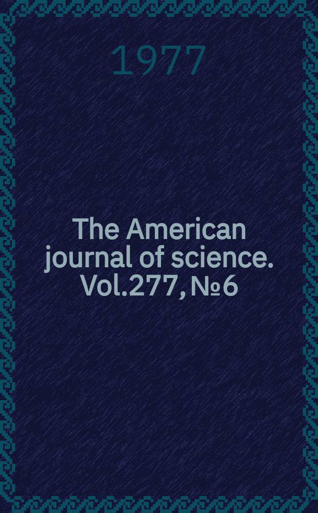 The American journal of science. Vol.277, №6