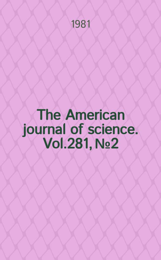 The American journal of science. Vol.281, №2
