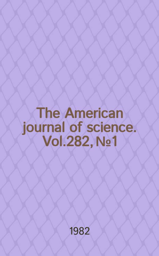 The American journal of science. Vol.282, №1