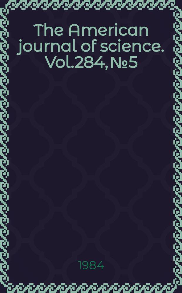 The American journal of science. Vol.284, №5